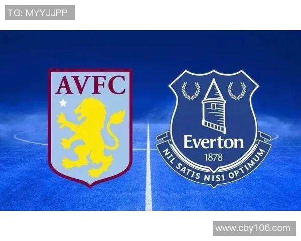 维拉与埃弗顿对决分析球队状态与战术布局探讨 维拉与埃弗顿对决分析球队状态与战术布局探讨